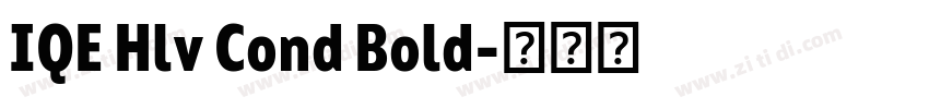 IQE Hlv Cond Bold字体转换 IQE Hlv Cond Bold字体转换